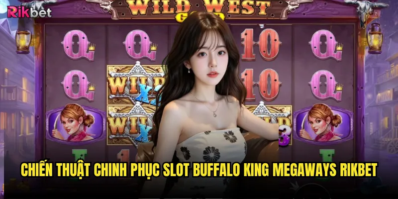 Chiến thuật chinh phục Slot Buffalo King Megaways rikbet