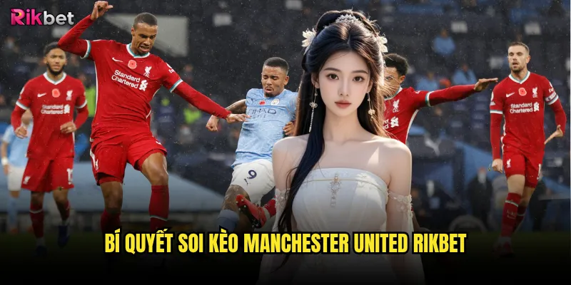 Bí quyết soi kèo Manchester United rikbet