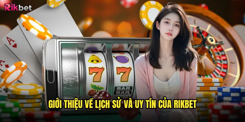 Giới thiệu rikbet có đủ thông tin để bạn tin tưởng? 1 Giới thiệu về lịch sử và uy tín của rikbet
